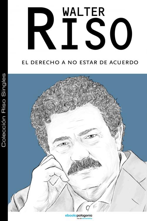 Cover of the book El derecho a no estar de acuerdo by Walter Riso, ebooks Patagonia