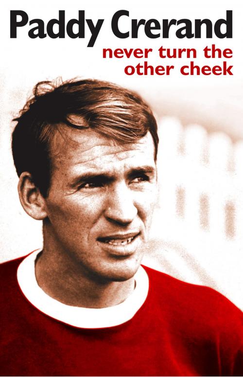 Cover of the book Paddy Crerand: Never Turn the Other Cheek by Paddy Crerand, HarperCollins Publishers