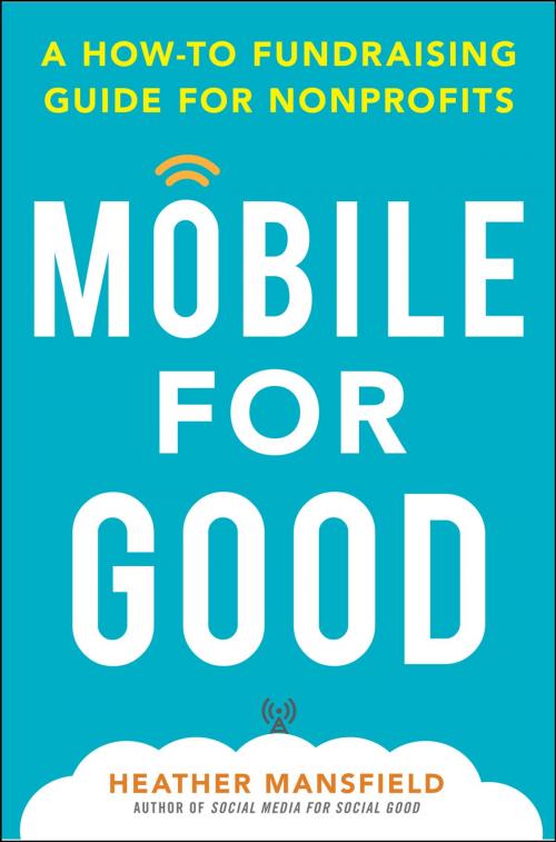Cover of the book Mobile for Good: A How-To Fundraising Guide for Nonprofits by Heather Mansfield, McGraw-Hill Education