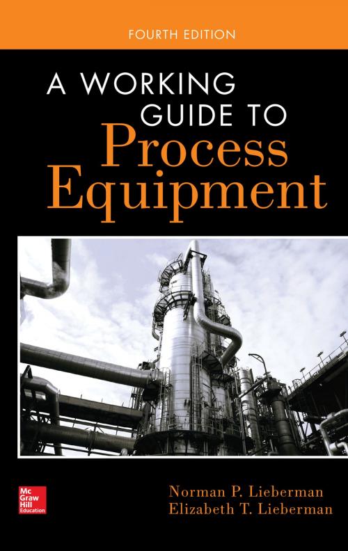 Cover of the book A Working Guide to Process Equipment, Fourth Edition by Norman P. Lieberman, Elizabeth T. Lieberman, McGraw-Hill Education