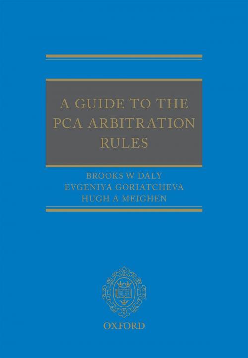 Cover of the book A Guide to the PCA Arbitration Rules by Brooks Daly, Evgeniya Goriatcheva, Hugh Meighen, OUP Oxford