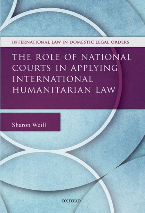 Cover of the book The Role of National Courts in Applying International Humanitarian Law by Sharon Weill, OUP Oxford