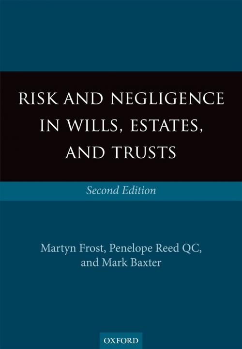 Cover of the book Risk and Negligence in Wills, Estates, and Trusts by Martyn Frost, Penelope Reed QC, Mark Baxter, OUP Oxford