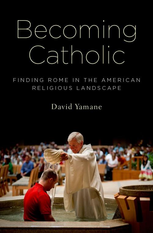 Cover of the book Becoming Catholic by David Yamane, Oxford University Press