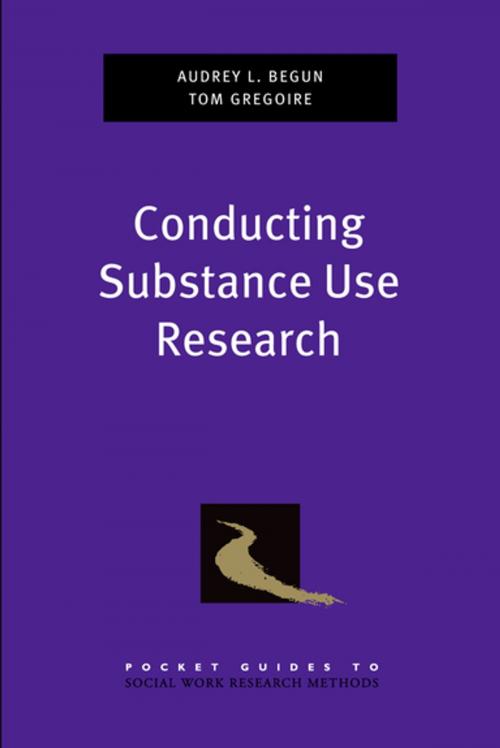 Cover of the book Conducting Substance Use Research by Audrey L. Begun, Thomas K. Gregoire, Oxford University Press