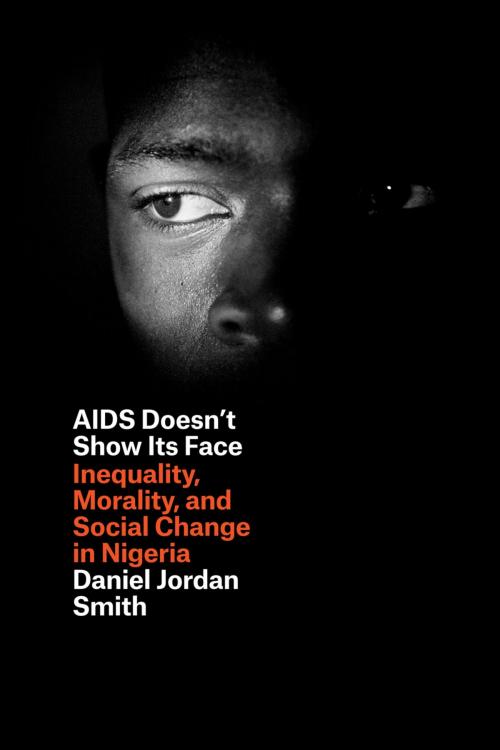 Cover of the book AIDS Doesn't Show Its Face by Daniel Jordan Smith, University of Chicago Press