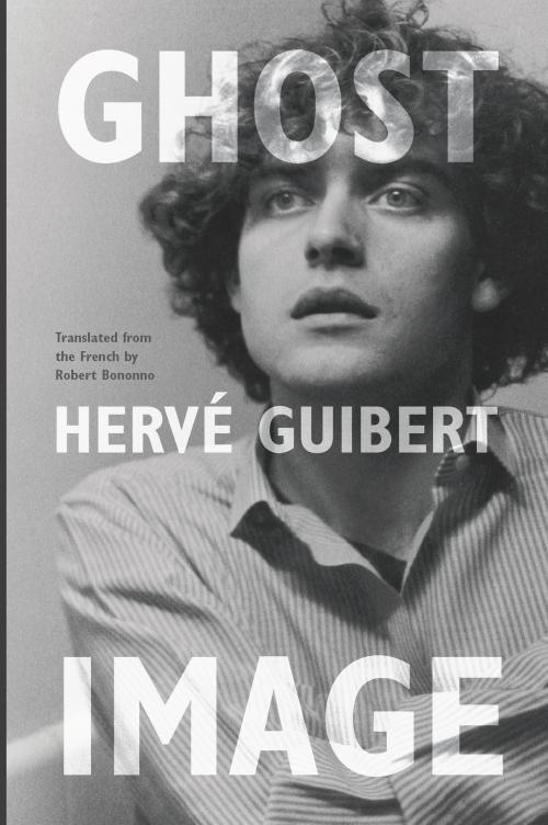 Cover of the book Ghost Image by Hervé Guibert, University of Chicago Press