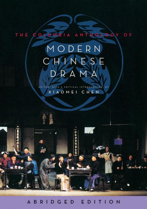 Cover of the book The Columbia Anthology of Modern Chinese Drama by , Columbia University Press