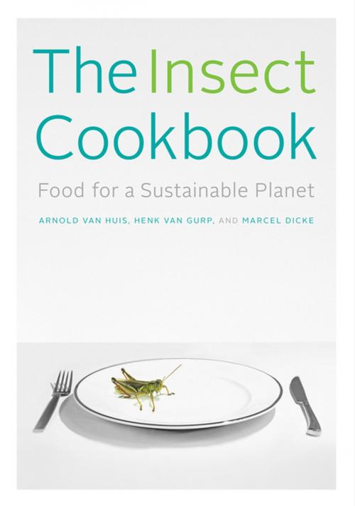 Cover of the book The Insect Cookbook by Arnold van Huis, Henk van Gurp, Marcel Dicke, Columbia University Press