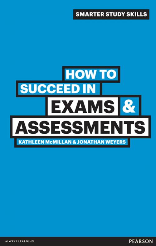 Cover of the book How to Succeed in Exams & Assessments by Dr Kathleen McMillan, Dr Jonathan Weyers, Pearson Education Limited