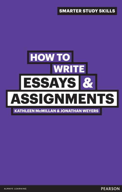 Cover of the book How to Write Essays & Assignments by Dr Kathleen McMillan, Dr Jonathan Weyers, Pearson Education Limited
