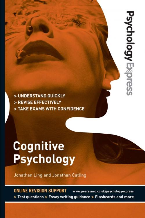 Cover of the book Psychology Express: Cognitive Psychology (Undergraduate Revision Guide) by Dr Jonathan Ling, Dr Jonathan Catling, Dr Dominic Upton, Pearson Education Limited