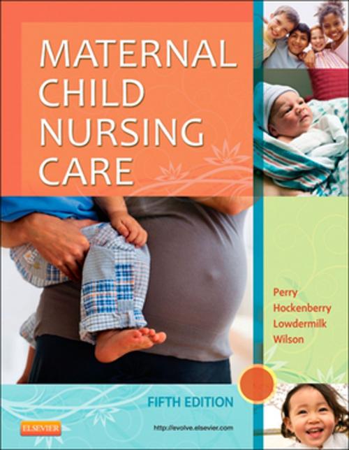 Cover of the book Maternal Child Nursing Care - E-Book by Shannon E. Perry, RN, PhD, FAAN, Marilyn J. Hockenberry, PhD, RN-CS, PNP, FAAN, Deitra Leonard Lowdermilk, RNC, PhD, FAAN, David Wilson, MS, RN, C(INC), Elsevier Health Sciences
