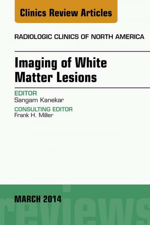 Cover of the book Imaging of White Matter, An Issue of Radiologic Clinics of North America, E-Book by Sangam Kanekar, MD, Elsevier Health Sciences