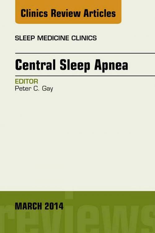 Cover of the book Central Sleep Apnea, An Issue of Sleep Medicine Clinics, E-Book by Peter C. Gay, MD, Elsevier Health Sciences