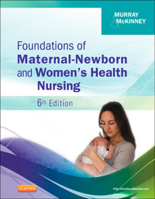 Cover of the book Foundations of Maternal-Newborn and Women's Health Nursing - E-Book by Sharon Smith Murray, MSN, RN, C, Emily Slone McKinney, MSN, RN, C, Elsevier Health Sciences