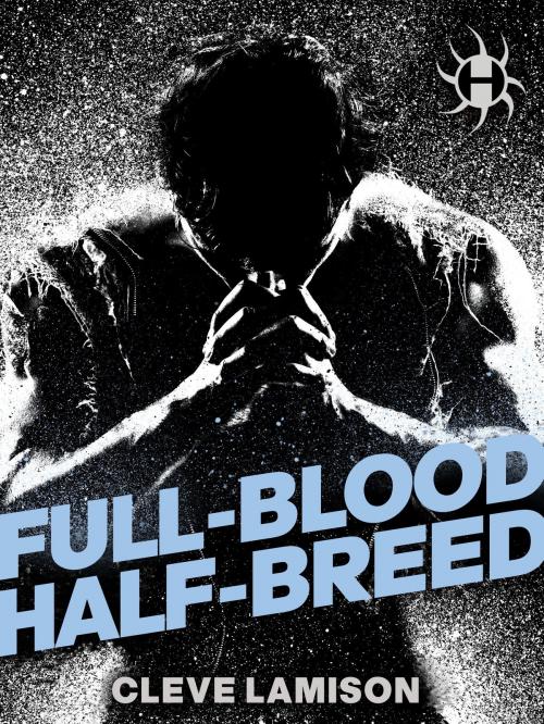 Cover of the book Full-Blood Half-Breed by Cleve Lamison, Random House Publishing Group
