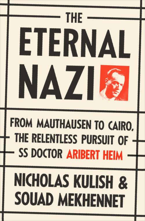 Cover of the book The Eternal Nazi by Nicholas Kulish, Souad Mekhennet, Knopf Doubleday Publishing Group