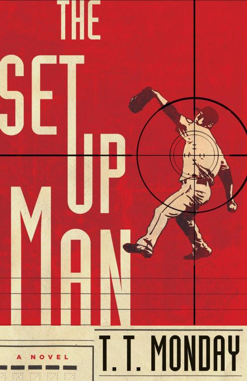 Cover of the book The Setup Man by T. T. Monday, Knopf Doubleday Publishing Group