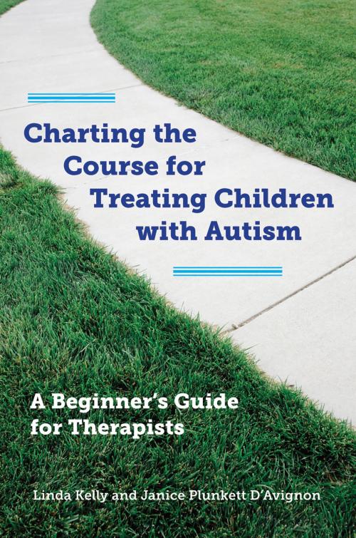 Cover of the book Charting the Course for Treating Children with Autism: A Beginner's Guide for Therapists by Linda Kelly, Janice Plunkett D'Avignon, W. W. Norton & Company