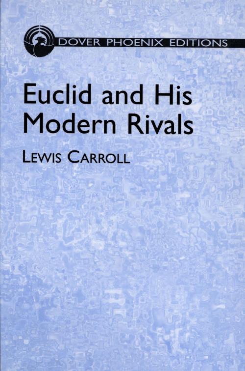 Cover of the book Euclid and His Modern Rivals by Lewis Carroll, Dover Publications