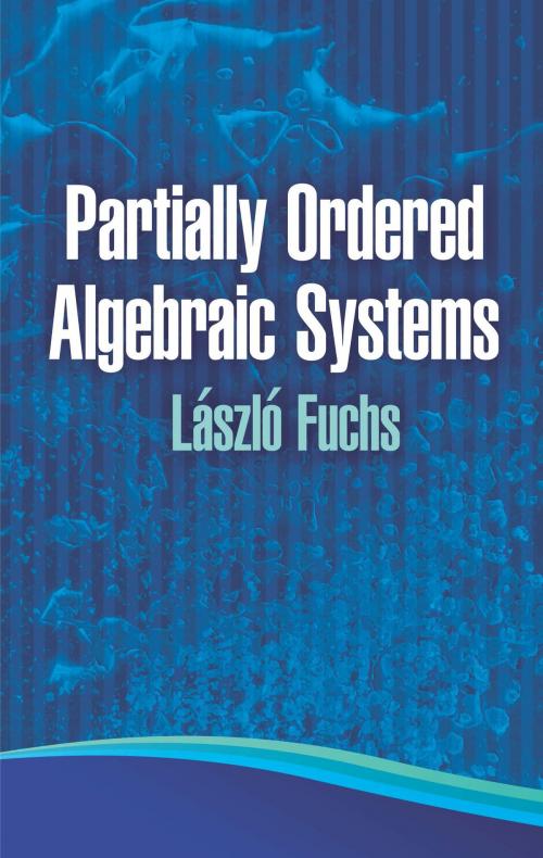 Cover of the book Partially Ordered Algebraic Systems by Laszlo Fuchs, Dover Publications