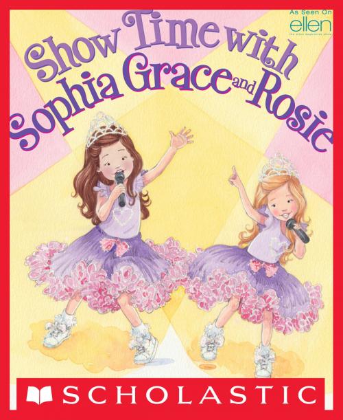 Cover of the book Show Time With Sophia Grace and Rosie by Sophia Grace Brownlee, Rosie McClelland, Scholastic Inc.