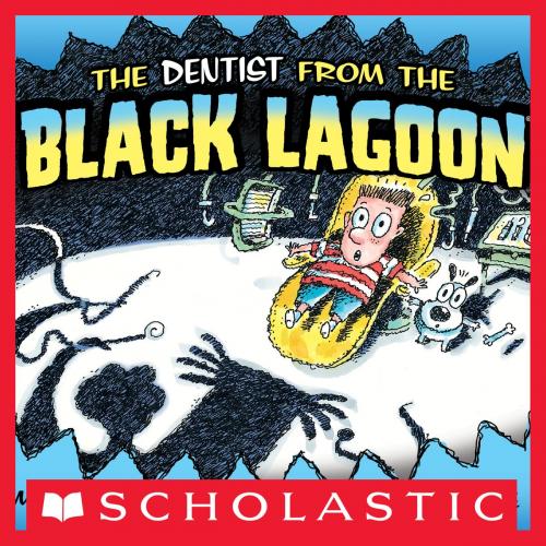 Cover of the book The Dentist From The Black Lagoon by Mike Thaler, Scholastic Inc.
