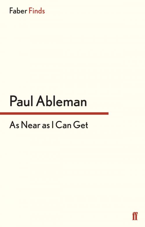 Cover of the book As Near as I Can Get by Paul Ableman, Faber & Faber
