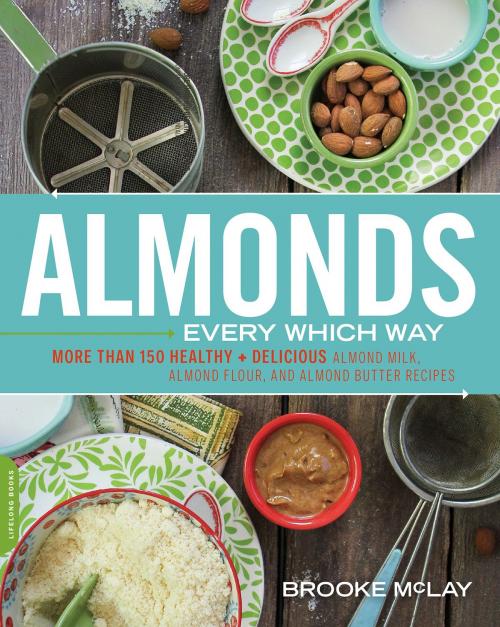 Cover of the book Almonds Every Which Way by Brooke McLay, Hachette Books
