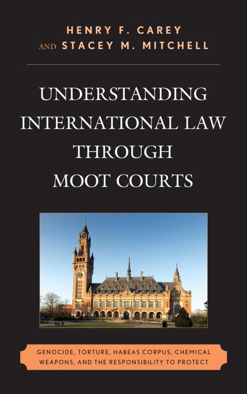 Cover of the book Understanding International Law through Moot Courts by Henry F. Carey, Stacey M. Mitchell, George Andreopoulos, Robert J. Beck, Dave Benjamin, Brittany Bromfield, Richard Crawford, Aaron Fichtelberg, Becky Sims, Robert Weiner, Stephanie Wolfe, Lexington Books