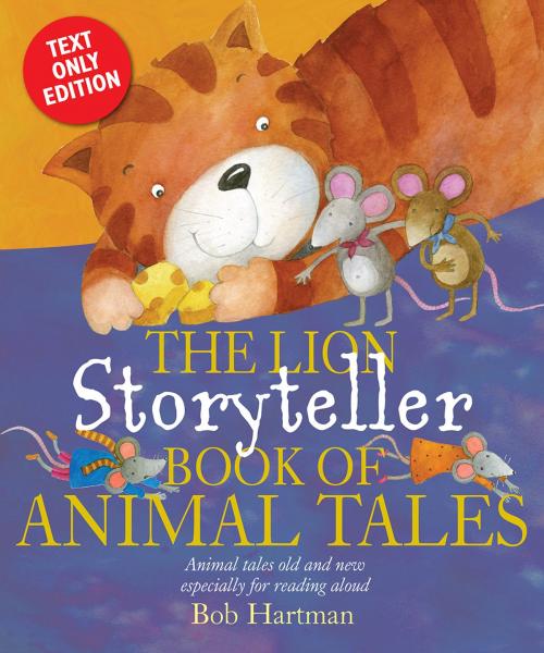 Cover of the book The Lion Storyteller Book of Animal Tales by Bob Hartman, Lion Hudson LTD