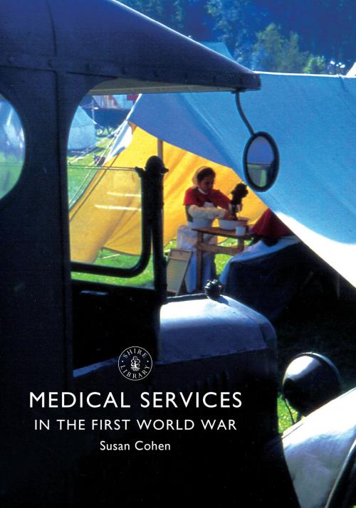 Cover of the book Medical Services in the First World War by Susan Cohen, Bloomsbury Publishing