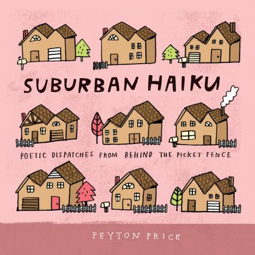 Cover of the book Suburban Haiku by Peyton Price, Running Press