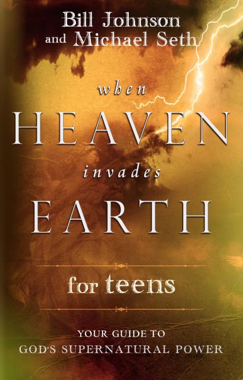 Cover of the book When Heaven Invades Earth for Teens by Bill Johnson, Mike Seth, Destiny Image, Inc.