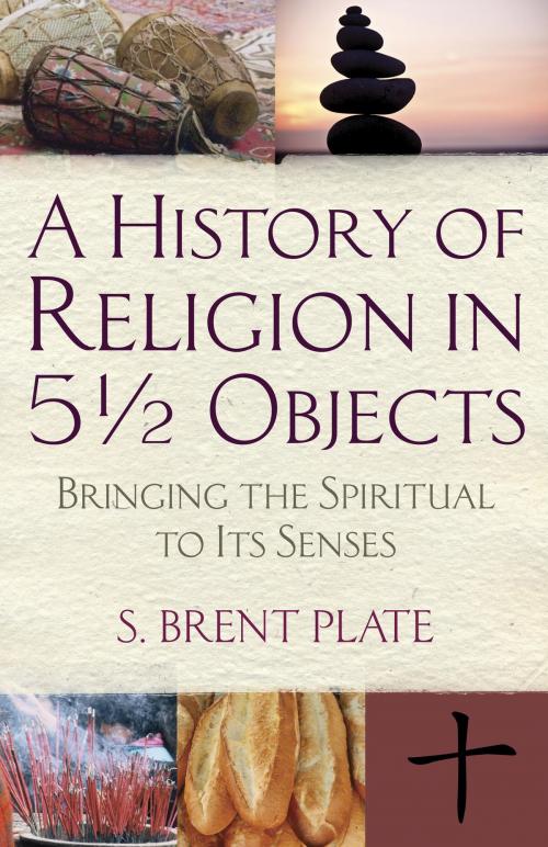 Cover of the book A History of Religion in 5½ Objects by S. Brent Plate, Beacon Press