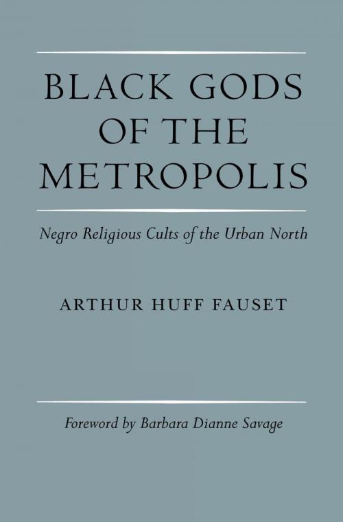 Cover of the book Black Gods of the Metropolis by Arthur Huff Fauset, University of Pennsylvania Press, Inc.