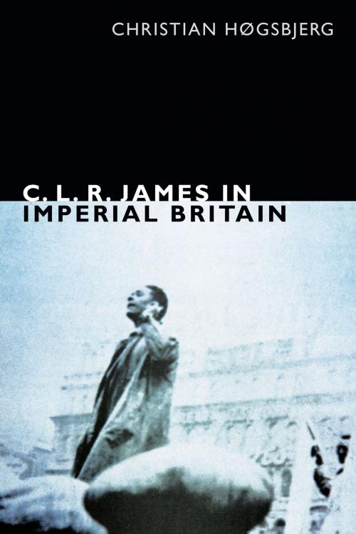 Cover of the book C. L. R. James in Imperial Britain by Christian Høgsbjerg, Duke University Press