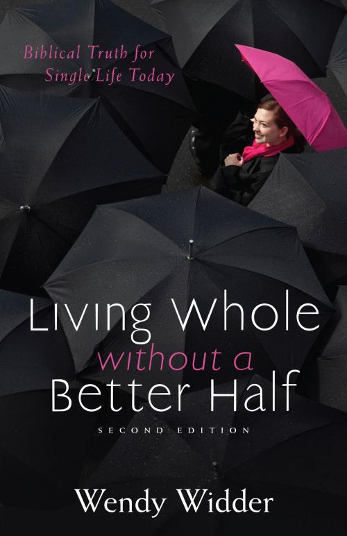 Cover of the book Living Whole Without a Better Half by Wendy Wider, Kregel Publications