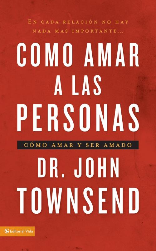 Cover of the book Cómo amar a las personas by John Townsend, Vida