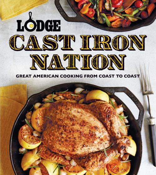 Cover of the book Lodge Cast Iron Nation by The Lodge Company, Oxmoor House