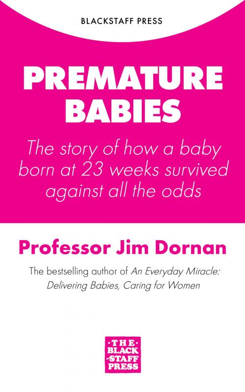 Cover of the book Premature Babies: The story of how a baby born at 23 weeks survived against all the odds by Jim Dornan, Blackstaff Press Ltd