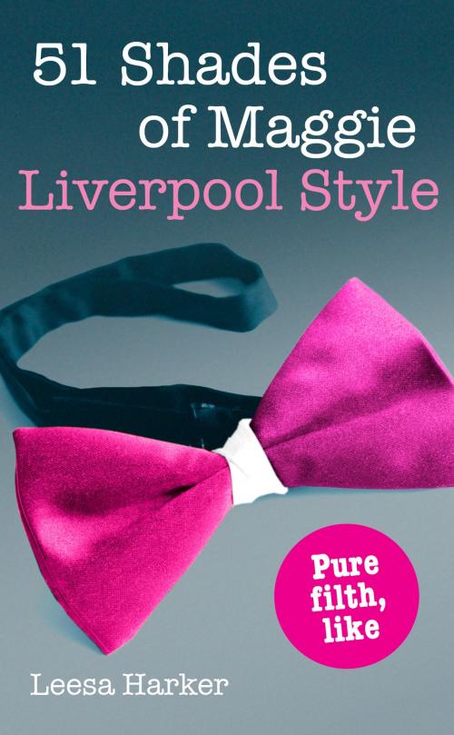 Cover of the book 51 Shades of Maggie, Liverpool Style: A Liverpool parody of 50 Shades of Grey by Leesa Harker, Blackstaff Press Ltd