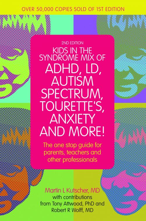 Cover of the book Kids in the Syndrome Mix of ADHD, LD, Autism Spectrum, Tourette's, Anxiety, and More! by Martin L. Kutscher, Tony Attwood, Jessica Kingsley Publishers