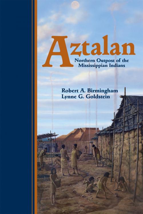 Cover of the book Aztalan by Robert A. Birmingham, Lynne Goldstein, Wisconsin Historical Society Press