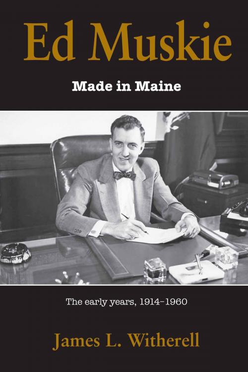 Cover of the book Ed Muskie: Made in Maine by James L. Witherell, Tilbury House Publishers