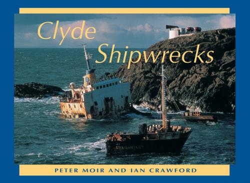 Cover of the book Clyde Shipwrecks by Peter Moir, Ian Crawford, Moir Crawford