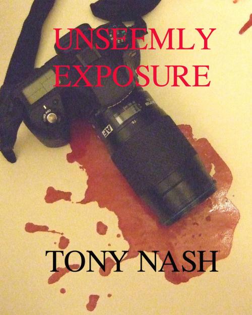 Cover of the book Unseemly Exposure by Tony Nash, Tony Nash