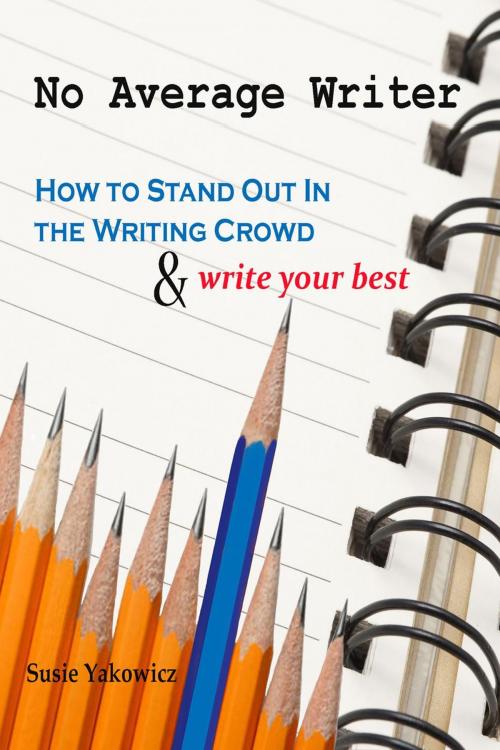 Cover of the book No Average Writer: How to Stand Out in the Writing Crowd and Write Your Best by Susie Yakowicz, Susie Yakowicz