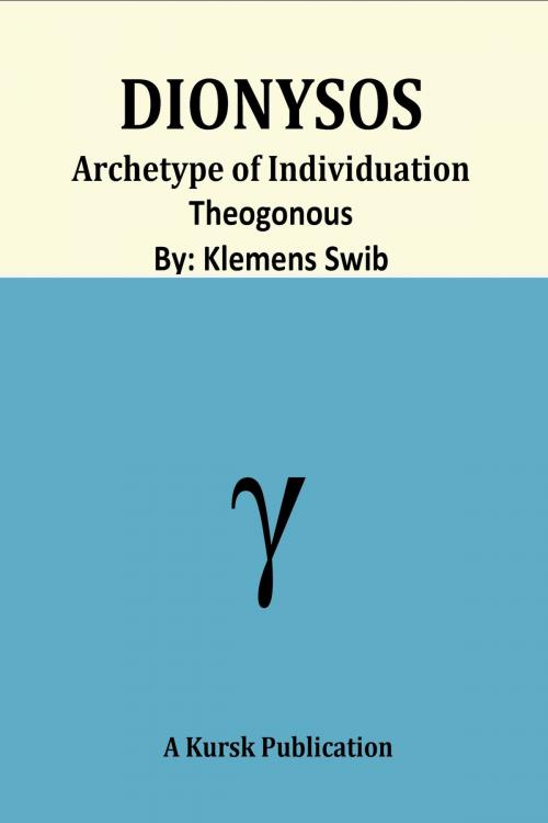 Cover of the book Dionysos Archetype Of Individuation Theogonous by Klemens Swib, Kursk Publications